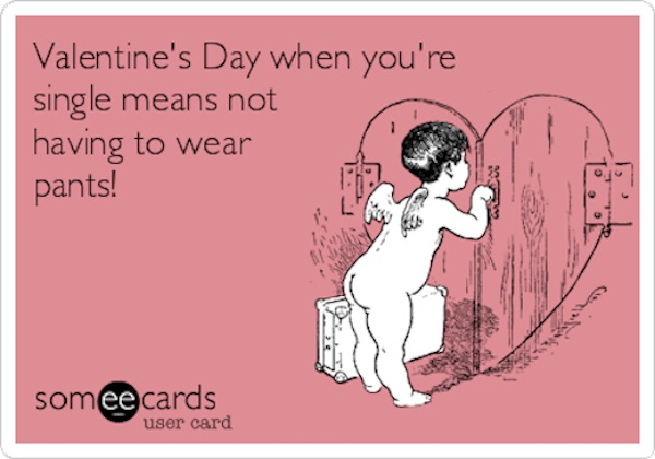 valentines-day-when-youre-single-means-not-having-to-wear-pants-b224d